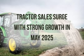 Tractor Sales Surge with Strong Growth in May 2025
