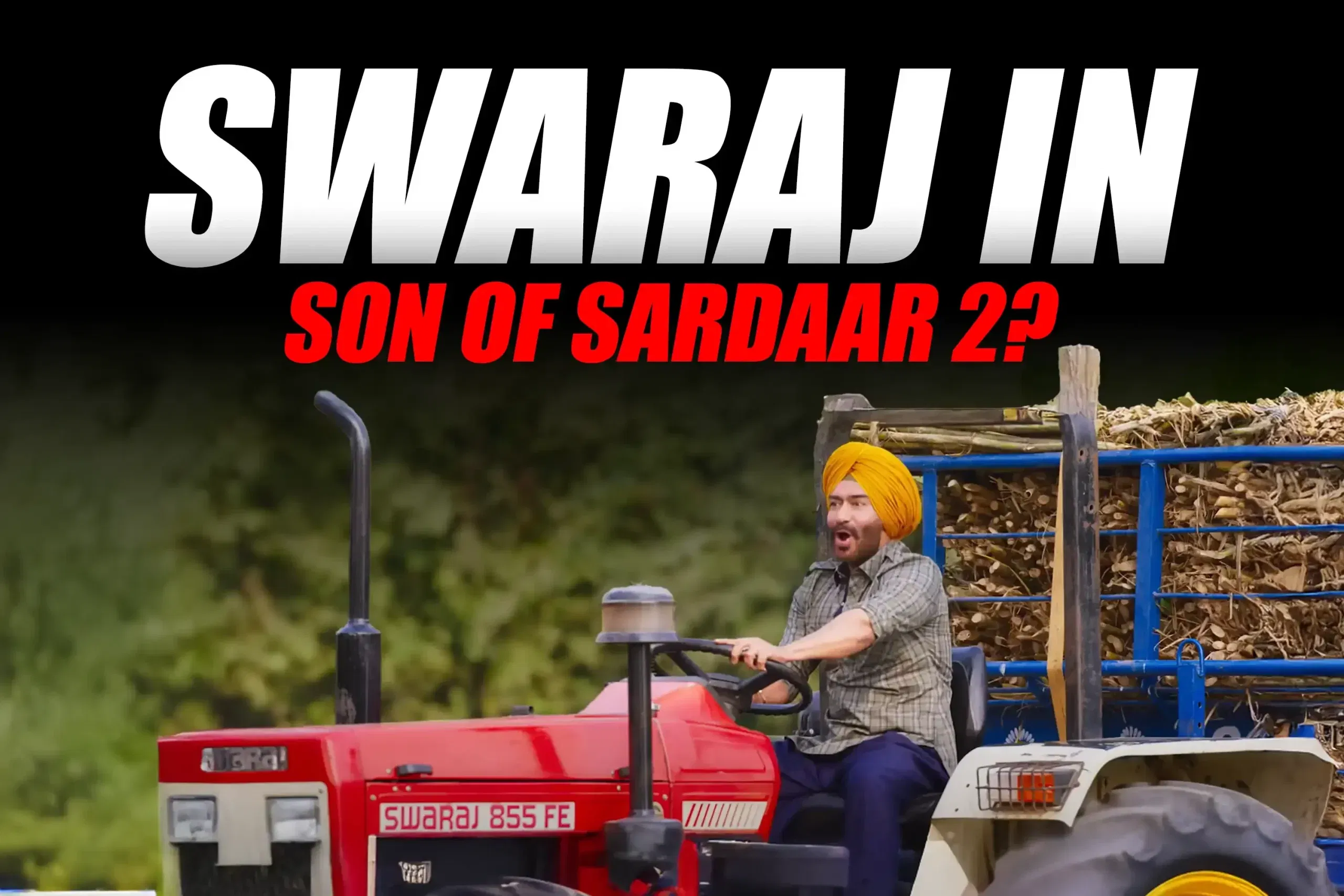 Is That Really a Swaraj Tractor in Son of Sardaar 2? Is That Really a Swaraj Tractor in Son of Sardaar 2?