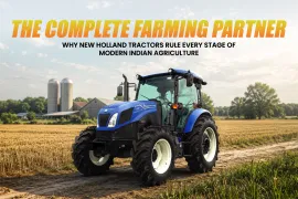 The Complete Farming Partner: Why New Holland Tractors Rule Every Stage of Modern Indian Agriculture